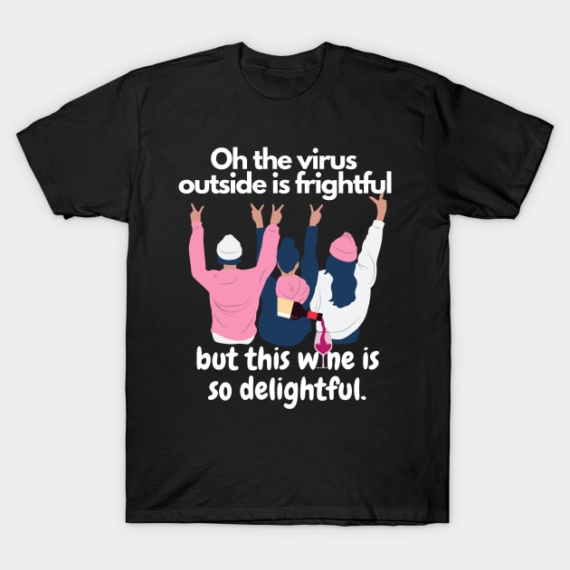 Oh The Virus Outside Is Frightful But The Wine Is So Delightful T-Shirt by Happy - Design
